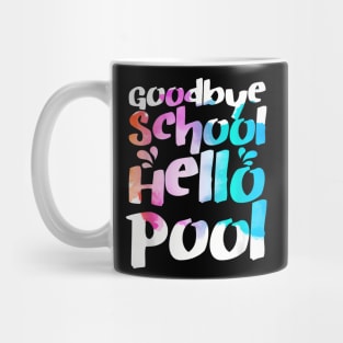 Good Bye School Hello Pool Last Day Of School Summer Mug